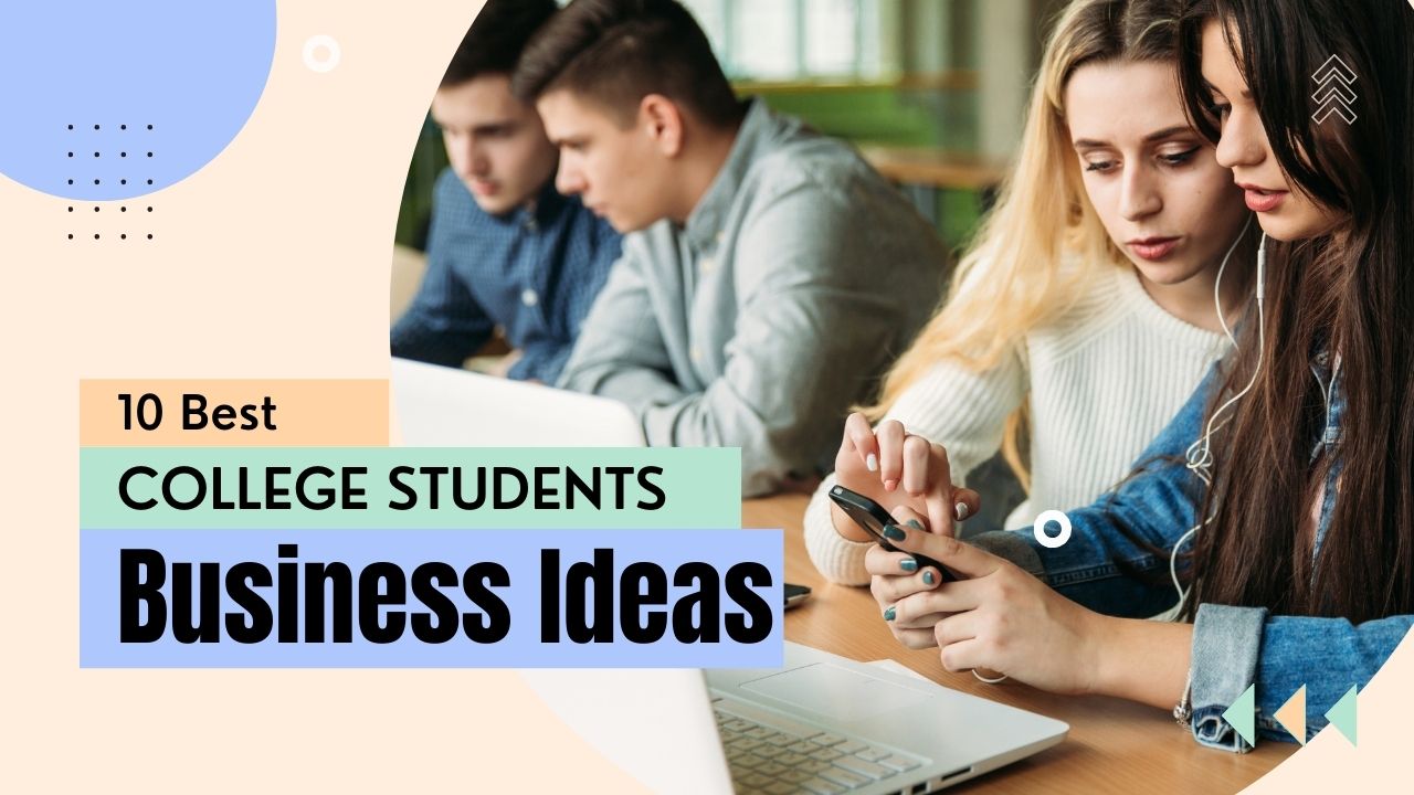 10 Best Business Ideas for College Students