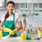 How to Start a Home Cleaning Service Business in 2025